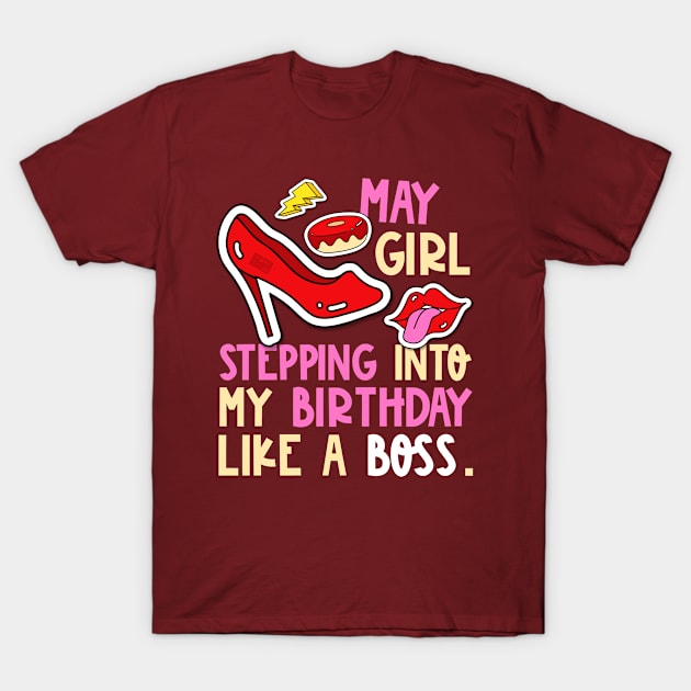 May Girl Birth Month Heels Stepping Birthday Like Boss Cool T-Shirt by porcodiseno